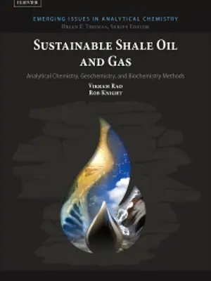 Sustainable shale oil and gas: Analytical chemistry, geochemistry, and biochemistry methods