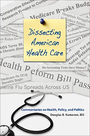 Cover image for publication: Dissecting American health care: Commentaries on health, policy, and politics