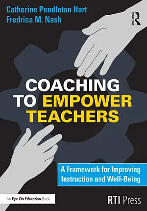 Coaching to empower teachers: A framework for improving instruction and well-being