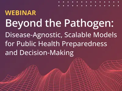 Disease-Agnostic Modeling & Public Health Preparedness Webinar