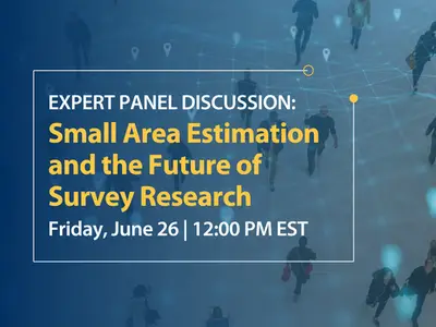 Graphic for a webinar. Text says Expert Panel Discussion: Small Area Estimation and the Future of Survey Research. Friday, June 26, 12PM EST